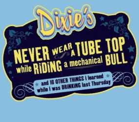 DIXIE’S NEVER WEAR A TUBE TOP WHILE RIDING A MECHANICAL BULL show poster