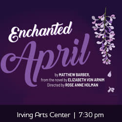 Enchanted April at the Irving Arts Center 7:30 pm