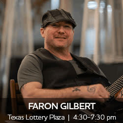 Faron Gilbert performs at The Texas Lottery Plaza 4:30-7:30 pm