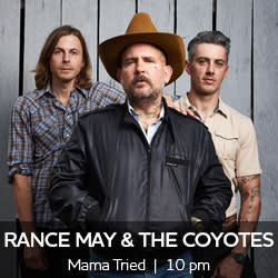 Rance May and the Coyotes perform at Mama Tried 10 pm