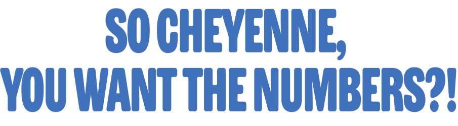 Text that says so cheyenne, you want the numbers.