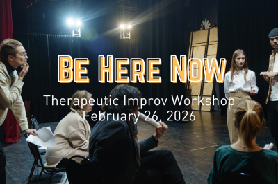 Be Here Now Therapeutic Improv Workshop
