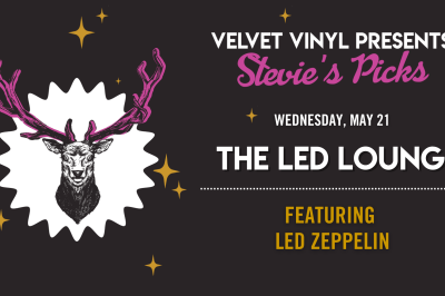 Velvet Vinyl Presents: Stevie’s Picks Music by Led Zeppelin