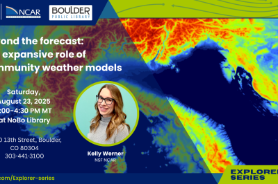 NSF NCAR Explorer Series Public Talk: Beyond the forecast - the expansive role of community weather models