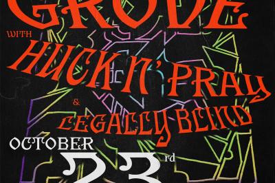 Grove with Huck n’ Pray, Legally Blind