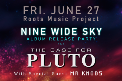 NINE WIDE SKY album release party: "The Case for Pluto" with guest Mr.Knobs