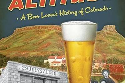 Brewed at Altitude: A Beer Lover's History of Colorado