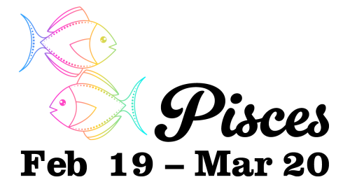 Pisces February 19 – March 20
