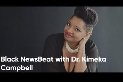 Black NewsBeat with Dr. Kimeka Campbell