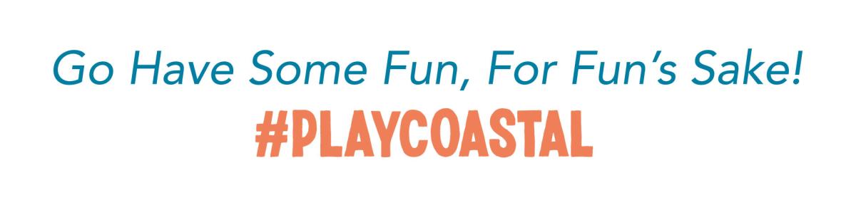 Go Have Some Fun, For Fun's Sake! #PlayCoastal