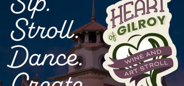 Sip. Stroll. Dance. Create. Heart of Gilroy Wine & Art Stroll