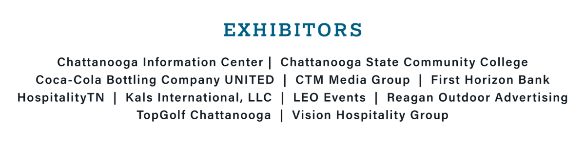 Exhibitors: Chattanooga Information Center, Chattanooga State Community College,Chattanooga Times Free Press, CTM Media Group, First Horizon Bank, HospitalityTN, Kals International, LLC, LEO Events, Reagan Outdoor Advertising, Vision Hospitality Group