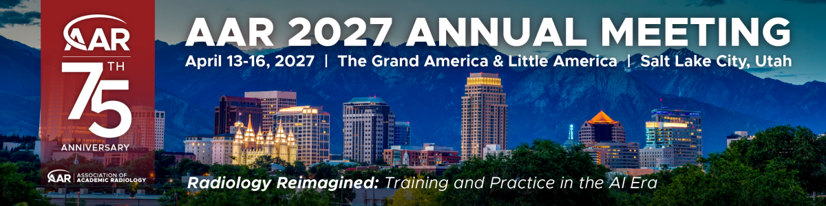 Meeting banner reading "AAR 75th ANNIVERSARY AAR 2027 ANNUAL MEETING April 13 - 16, 2027 | The Grand America & Little America | Salt Lake City, UT. Radiology Reimagined: Training and Practice in the AI Era".