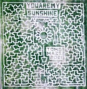 Tom's Maze 2021, sunflower with words "You Are My Sunshine"