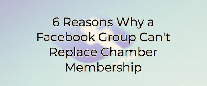 6 reasons why a facebook group can't replace a chamber membership