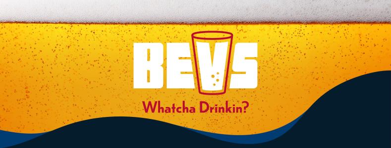 BEVS logo with "Whatcha Drinkin?"