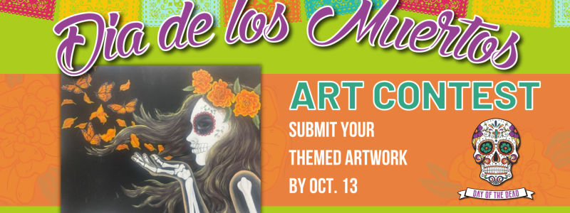 Dia de los Muertos Art Contest 2022- Entries due October 13th
