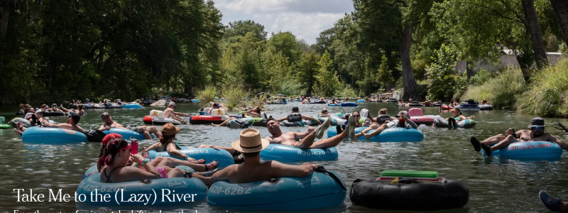 Take Me to the (Lazy) River From the center of an inner tube drifting down the slow-moving Guadalupe, in Texas, life looks good.