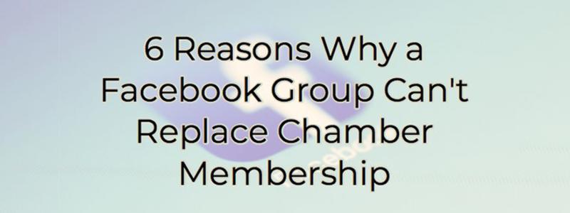 6 reasons why a facebook group can't replace a chamber membership