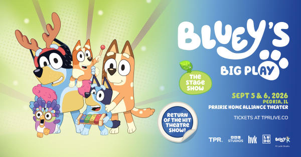 Bluey's Big Play - The Stage Show - September 5 & 6 - Peoria, IL - Prairie Home Alliance Theater - Return of the hit theatre show!