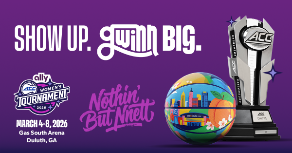 Purple background graphic with words "Show Up. Gwinn Big." Ally ACC Women's Basketball Tournament logo. Dates March 4-8, 2026. Colorful basketball and silver team trophy