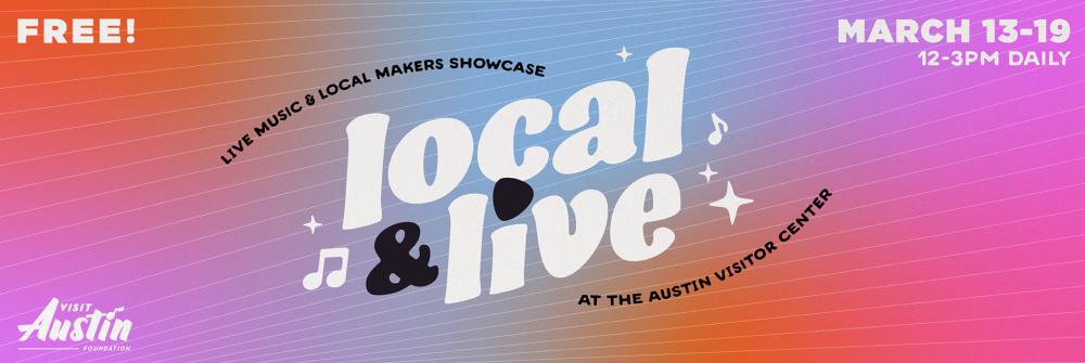 Local & Live Event Graphic reads Free live music and local maker showcase at the Austin Visitor Center March 13-19 from 12 to 3 pm daily