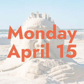 Orange text reads "Monday April 15" over a washed out photo of a sand sculpture