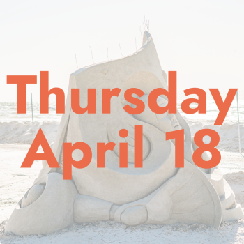 Orange text reads "Thursday April 18" over a transparent photo of a sand sculpture