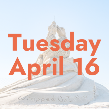 Orange text reads "Tuesday April 16" over a pale photo of a sand sculpture