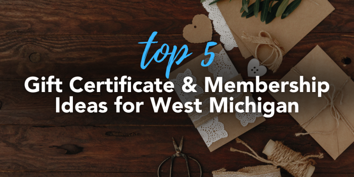 Top 5 Gift Certificate & Membership Ideas for West Michigan