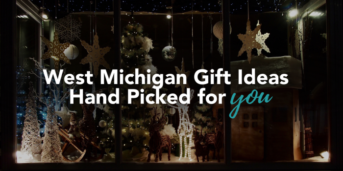 West Michigan Gift Ideas Hand Picked for You