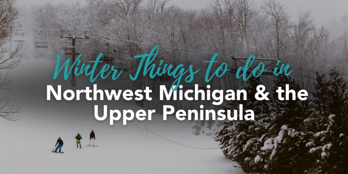 Winter Things to do in Northwest Michigan & the Upper Peninsula