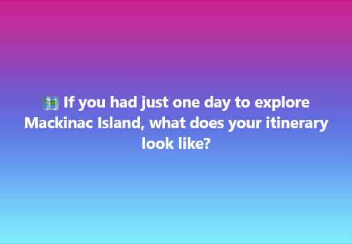 Facebook question about how to spend one day exploring Mackinac Island