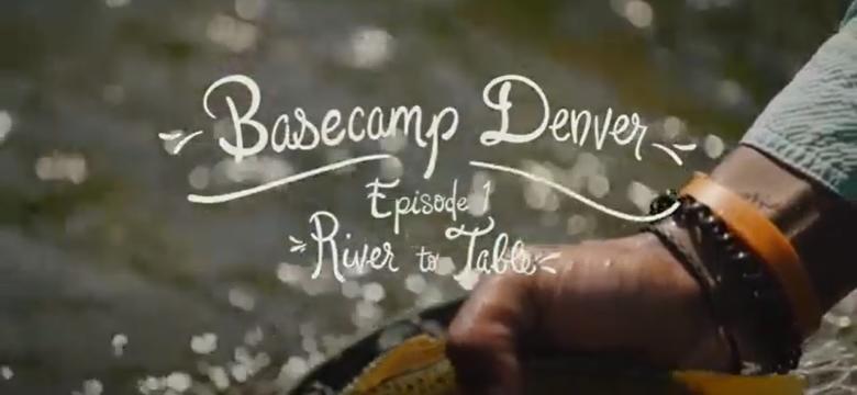 Basecamp Denver, Episode 1: River to Table