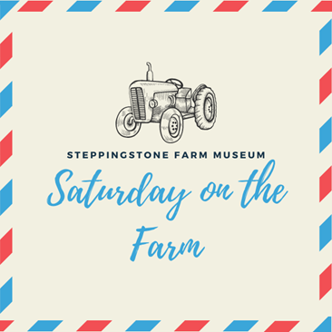 Saturday on the Farm - Steppingstone Farm Museum