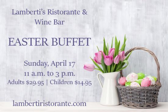 Lamberti's Ristorante Easter Buffet April 17 from 11 am to 3 pm