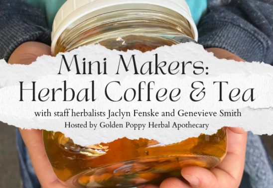 Mini Makers: Herbal Tea & Herbal Coffee