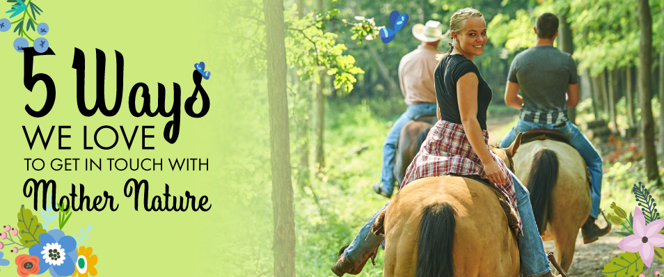 5 Ways We Love To Get In Touch With Mother Nature