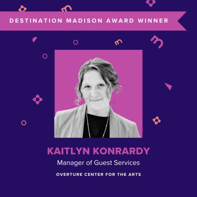 Destination Madison Award Winner: Kaitlyn Konrardy, Manager of Guest Services at Overture Center for the Arts