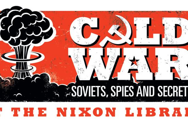 The Cold War: Soviets, Spies and Secrets at Nixon Library