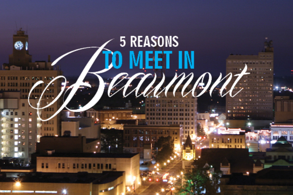 5 reasons to meet in Beaumont 