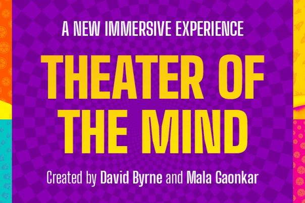 Theater of the Mind - A New Immersive Experience created by David Byrne and Mala Gaonkar.