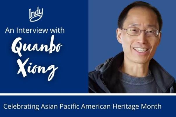 Celebrating Asian Pacific American Heritage Month: An Interview with Quanbo Xiong
