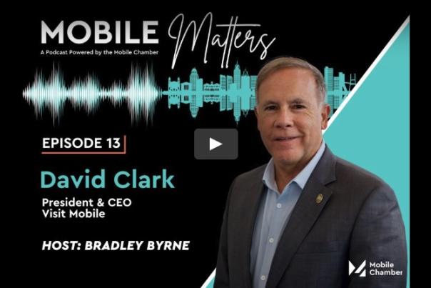 Mobile Matters episode 13 David Clark President and CEO Visit Mobile host: Bradley Byrne