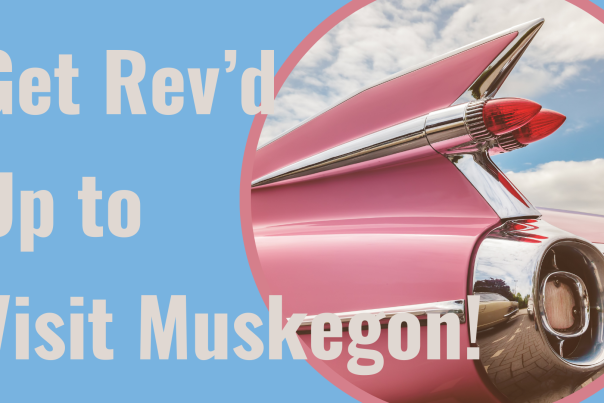 Get Rev’d Up to Visit Muskegon