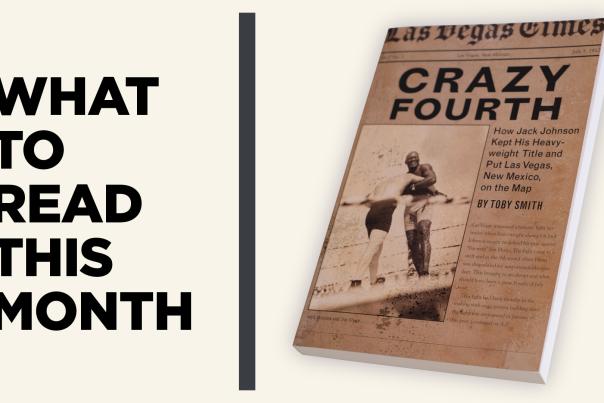 Crazy Fourth: How Jack Johnson Kept His Heavyweight Title and Put Las Vegas, New Mexico, on the Map, book by Toby Smith, New Mexico Magazine, Monthly Read