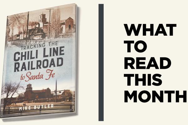 Tracking the Chili Line Railroad to Santa Fe, book by Mike Butler, New Mexico Magazine, Monthly Read