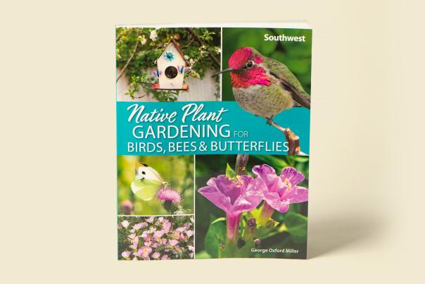Native Plant Gardening for Birds, Bees & Butterflies: Southwest