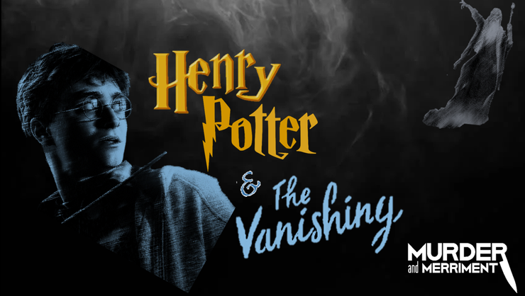 Image is of Henry Potter with the saying "Henry Potter & the Vanishing".