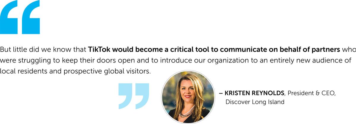 Kristen Reynolds quote: But little did we know that TikTok would become a critical tool to communicate on behalf of partners who were struggling to keep their doors open and to introduce our organization to an entirely new audience of local residents and prospective global visitors.